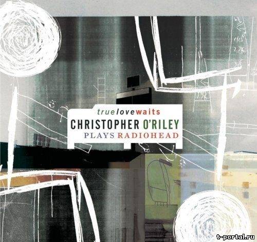 (Mp3) Christopher O'Riley Plays Radiohead - True Love Waits (2003)