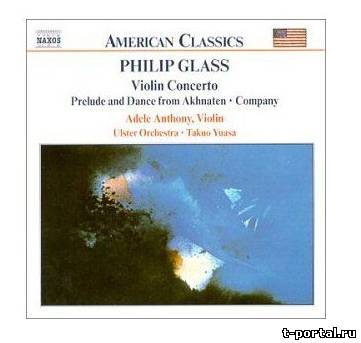 (Mp3) Филип Гласс - Избранное | Philip Glass-Violin Concerto,Company for string quartet,Prelude and Dance from Akhnaten (2000)